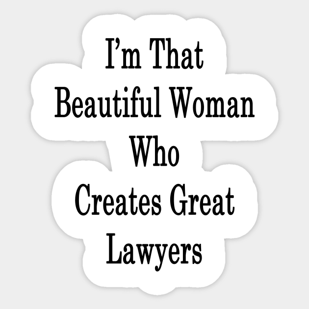 I'm That Beautiful Woman Who Creates Great Lawyers Sticker by supernova23